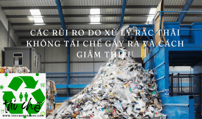 Các rủi ro do xử lý rác thải không tái chế gây ra và cách giảm thiểu