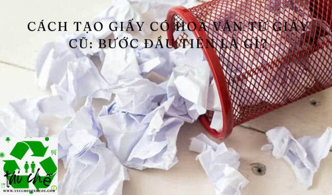 Cách tạo giấy có hoa văn từ giấy cũ: Bước đầu tiên là gì?