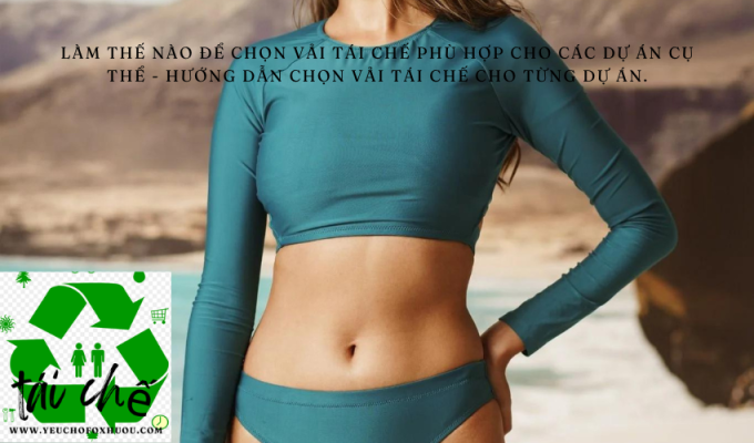 Làm thế nào để chọn vải tái chế phù hợp cho các dự án cụ thể - Hướng dẫn chọn vải tái chế cho từng dự án.