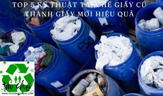 Top 5 kỹ thuật tái chế giấy cũ thành giấy mới hiệu quả