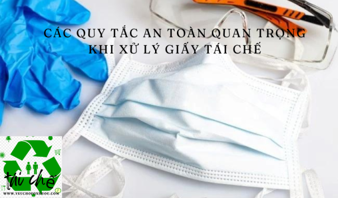 Các quy tắc an toàn quan trọng khi xử lý giấy tái chế