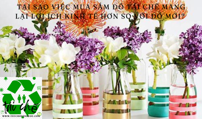 Tại sao việc mua sắm đồ tái chế mang lại lợi ích kinh tế hơn so với đồ mới?