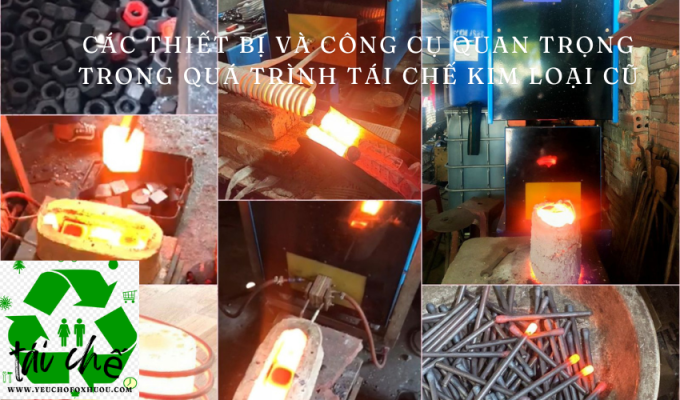 Các thiết bị và công cụ quan trọng trong quá trình tái chế kim loại cũ